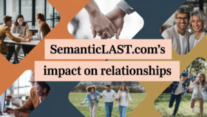 Semanticlast.com’s Impact on Relationships