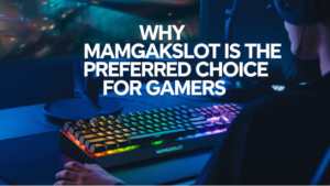 Why Mamgakslot is the preferred choice for gamers